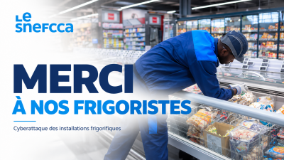 Cyberattaque des installations frigorifiques : le SNEFCCA salue la mobilisation exemplaire des frigoristes